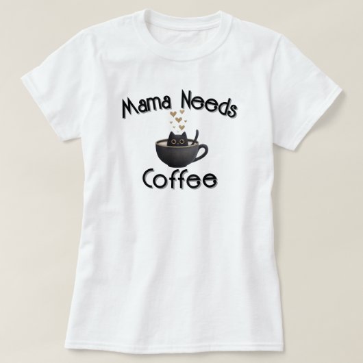 Mama heeft koffie nodig t-shirt (Design voorkant)