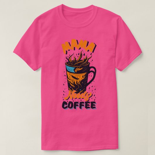 Mama heeft koffie nodig t-shirt (Design voorkant)