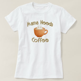Mama heeft koffie nodig t-shirt