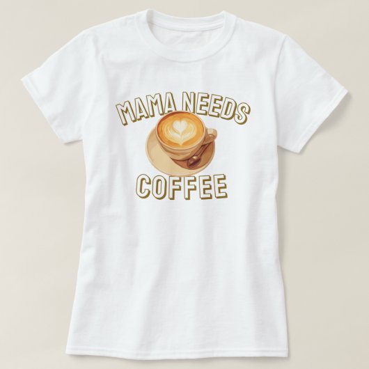 Mama heeft koffie nodig t-shirt (Design voorkant)