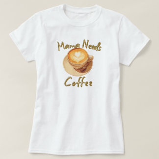 Mama heeft koffie nodig t-shirt