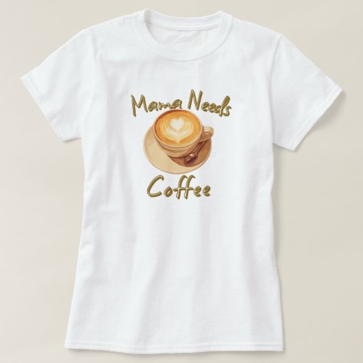 Mama heeft koffie nodig t-shirt (Design voorkant)