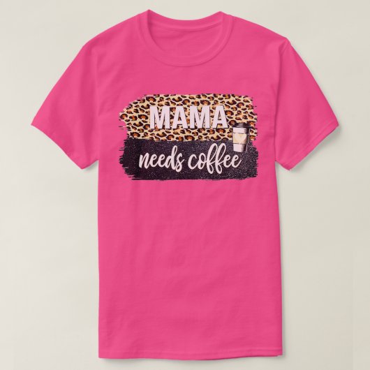 Mama heeft koffie nodig voor mama Caffeine moeder. T-shirt (Design voorkant)