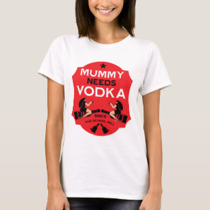 Mama heeft wodka nodig t-shirt