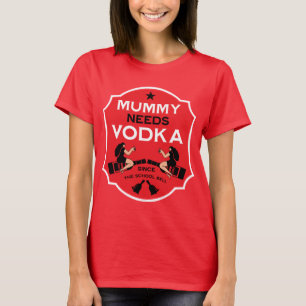 Mama heeft wodka nodig t-shirt
