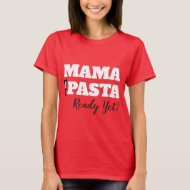 Mama is de pasta al klaar? Dames Basic T-Shirt