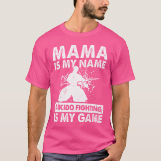 Mama is mijn naam Aikido vechten is mijn spel Aiki T-shirt
