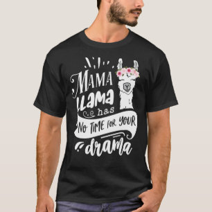 Mama Llama heeft geen tijd voor je Drama Moederdag T-shirt