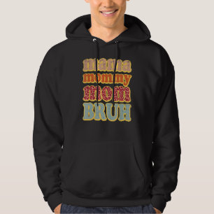 Mama mama Bruh 4 Hoodie