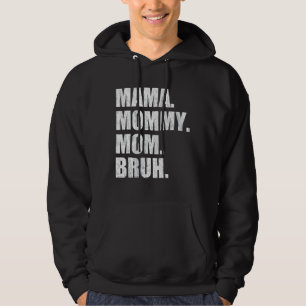 Mama mama Bruh 4 Hoodie