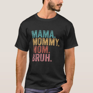 Mama mama Bruh mama en ik grappig mam leven T-shirt