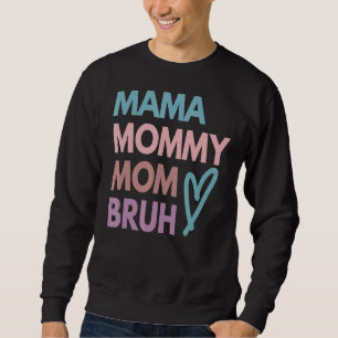 Mama mama Bruh mama Life Moederdag 1 Trui