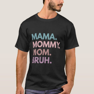 Mama mama Bruh T-shirt