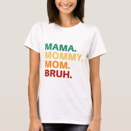 Mama mama bruh t-shirt