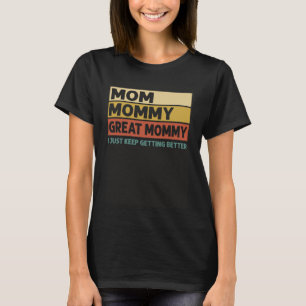 mama mama geweldige mama ik blijf gewoon krijgen t-shirt