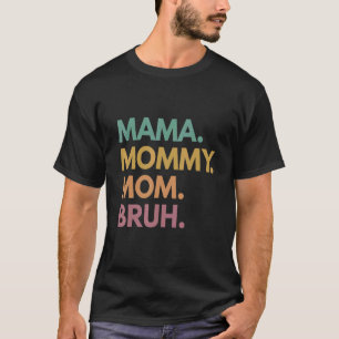 Mama mama mama Bruh mama Boy Wintage Ma Life Mot T-shirt