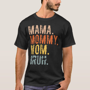 mama mama mama Bruh mama en ik mama voor vrouwen T-shirt