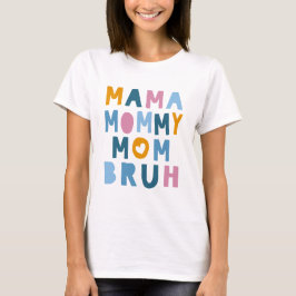 Mama mama mama Bruh Moederdag T-shirt