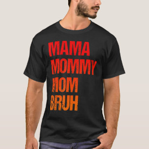 Mama mama mama Bruh Retro Moederdag T-shirt