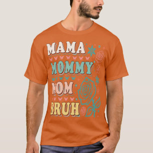 MAMA MAMA MAMA MAM BRUH 3 T-SHIRT