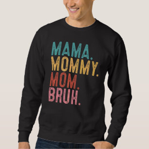 mama mama mama mama Bruh mama Life Moederdag Quott Trui