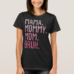 mama mama mama mama Bruh mammie en ik mama gaan te T-shirt