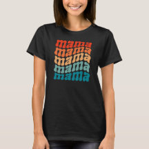 Mama Mama Mama T-shirt