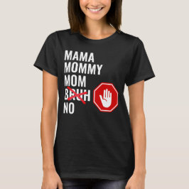 Mama mama NO Bruh T-shirt