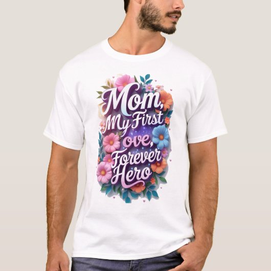 Mama, mijn eerste liefde, mijn eeuwige held t-shirt (Voorkant)