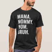 Mama Moeders Moeder Bruh Grappig Sarcasme Moederda T-shirt (Voorkant)