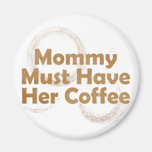 Mama moet haar koffie hebben. magneet