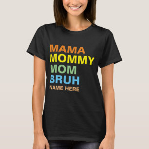 MAMA MOMMY MOM BRUH AANPASSEN  T-SHIRT