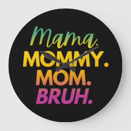 MAMA MOMMY MOM BRUH GROTE KLOK