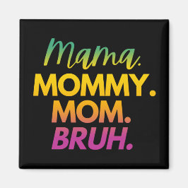 MAMA MOMMY MOM BRUH MAGNEET