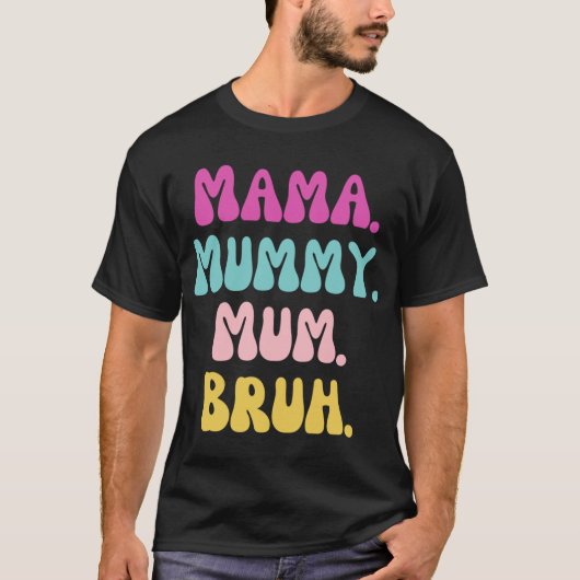 Mama mummy mum Bruh friends T-shirt (Voorkant)