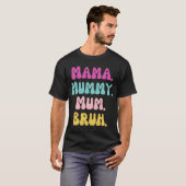 Mama mummy mum Bruh friends T-shirt (Voorkant volledig)