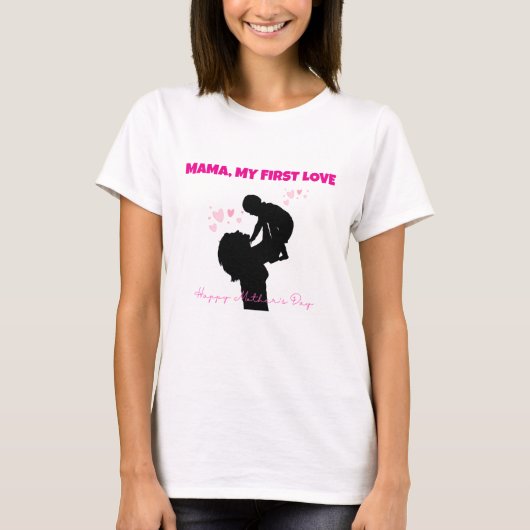 Mama My First Love T-shirt - Sentimental Gift (Voorkant)
