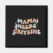 Mama Needs Caffeine Funny Quote For Moms Magneet (Voorkant)