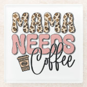 Mama Needs Coffee Glazen Onderzetter (Voorkant)