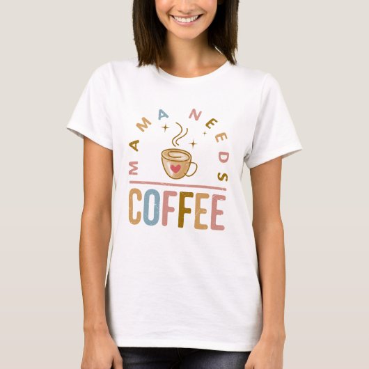 Mama Needs Coffee Moederdag T-shirt (Voorkant)