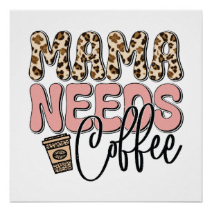 Mama Needs Coffee Perfect Poster
