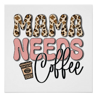 Mama Needs Coffee Perfect Poster
