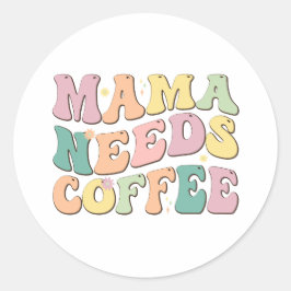 Mama Needs Coffee Ronde Sticker