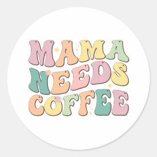 Mama Needs Coffee Ronde Sticker