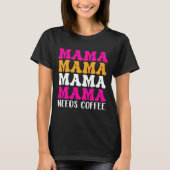 Mama Needs Coffee T-shirt (Voorkant)