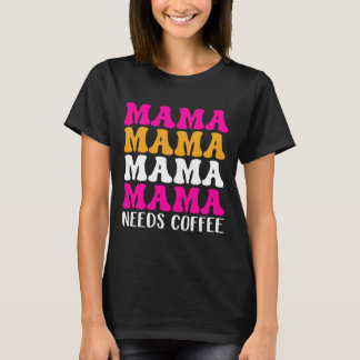 Mama Needs Coffee T-shirt