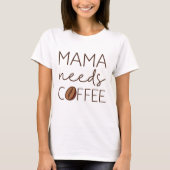 Mama Needs Coffee T-shirt (Voorkant)