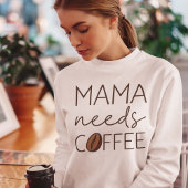Mama Needs Coffee Trui