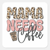 Mama Needs Coffee Vierkante Sticker (Voorkant)