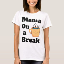 Mama op een koffiepauze Schattigee Moederdag Gift T-shirt